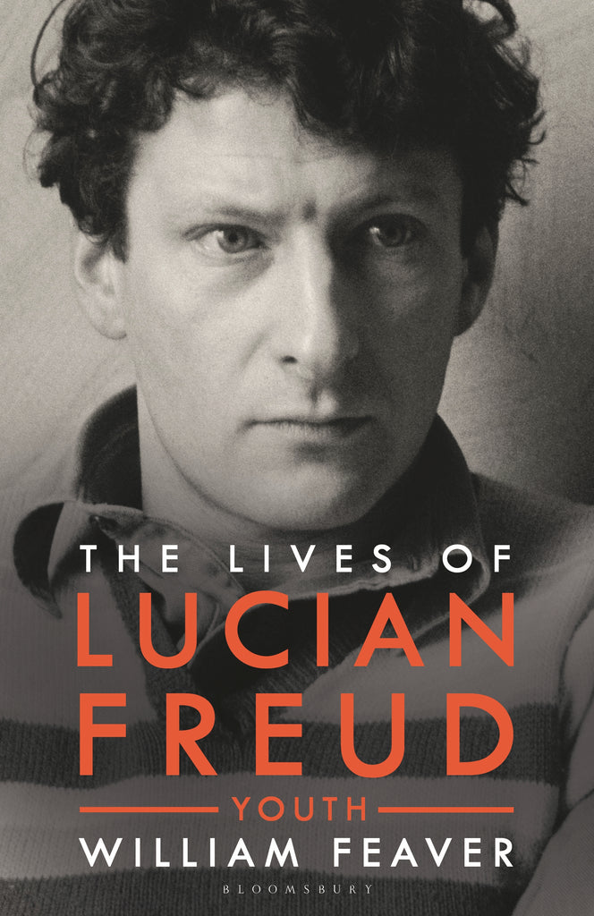 The Lives of Lucian Freud : YOUTH 1922 - 1968 by William Feaver