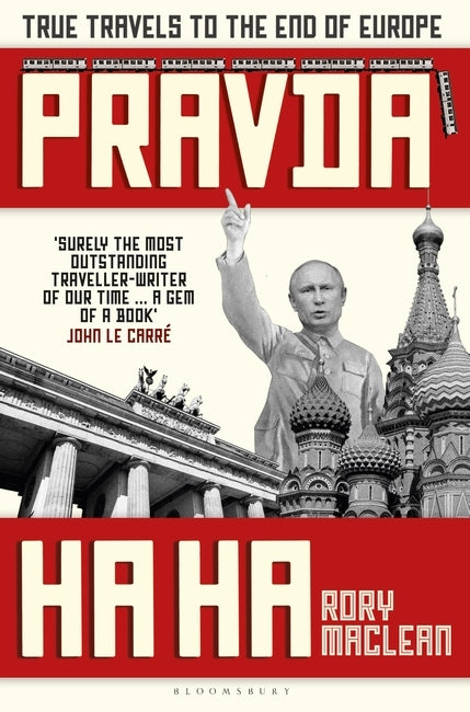 Pravda Ha Ha: True Travels to the End of Europe by Rory MacLean