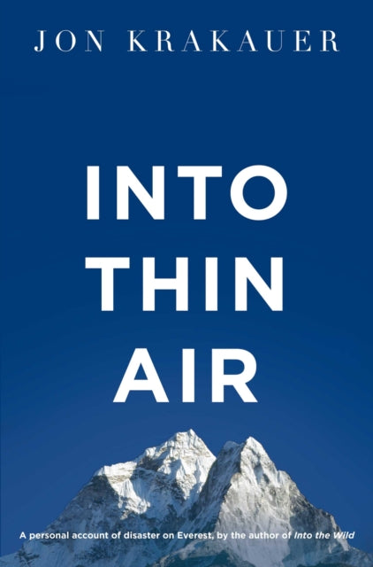 Into Thin Air: A Personal Account of the Everest Disaster by Jon Krakauer