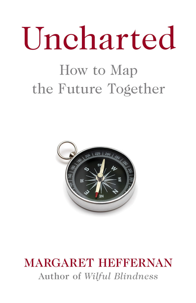 Uncharted : How to Map the Future by Margaret Heffernan