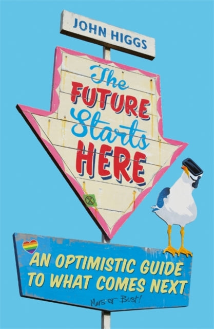 The Future Starts Here by John Higgs