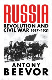 Russia : Revolution and Civil War 1917-1921 by Antony Beevor