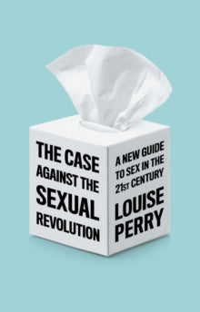 The Case Against the Sexual Revolution by L Perry
