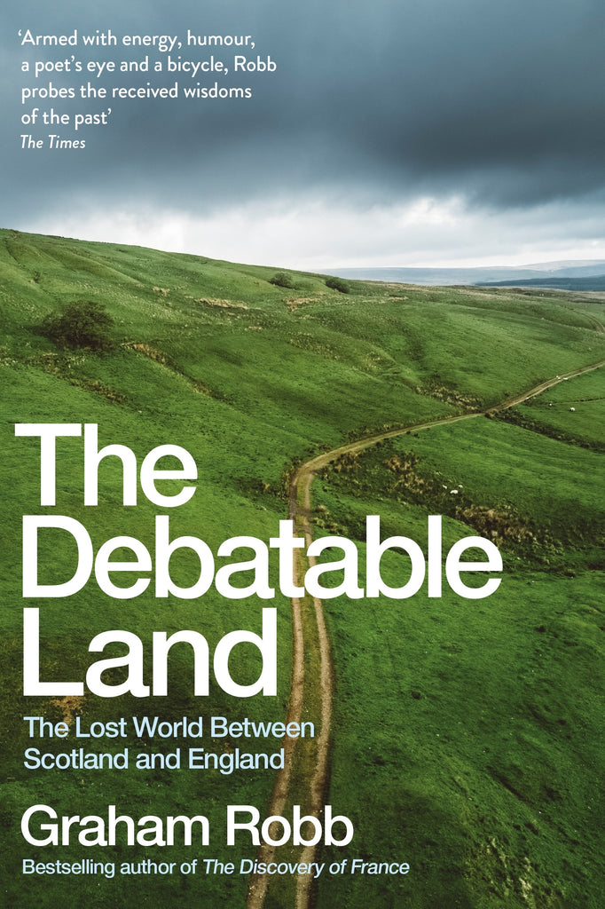 The Debatable Land : The Lost World Between Scotland and England by Graham Robb