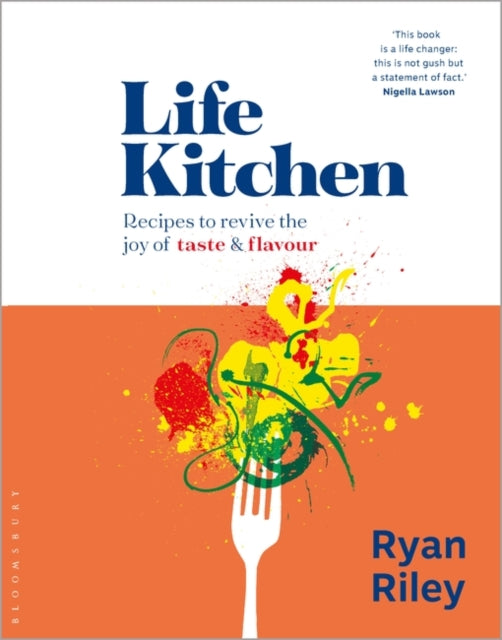 Life Kitchen : Quick, easy, mouth-watering recipes to revive the joy of eating by Ryan Riley