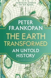 The Earth Transformed : An Untold History by Professor Peter Frankopan