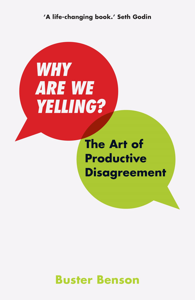 Why Are We Yelling : The Art of Productive Disagreement by Buster Benson