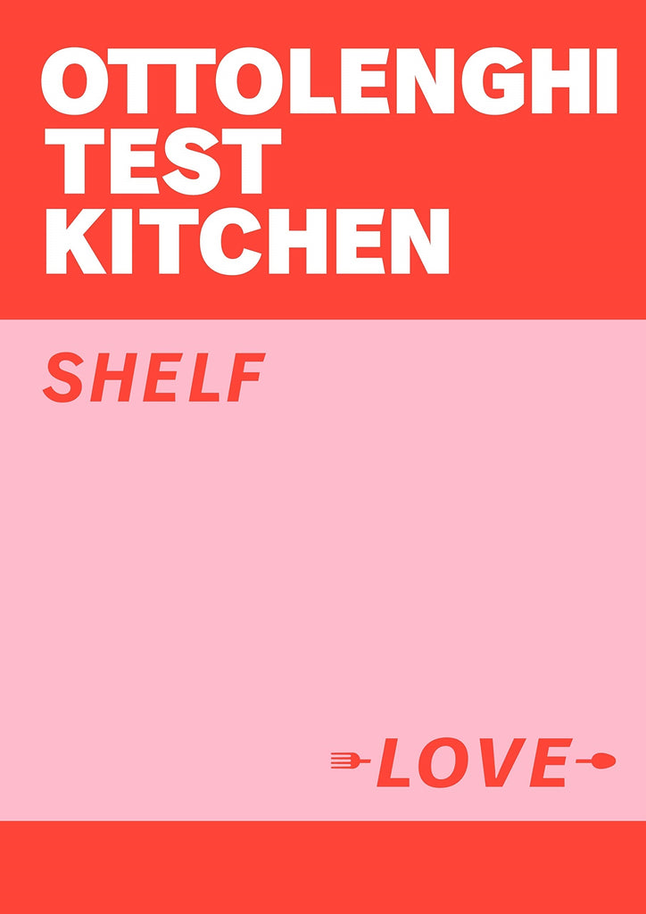 Ottolenghi Test Kitchen: Shelf Love by Yotam Ottolenghi & Noor Murad
