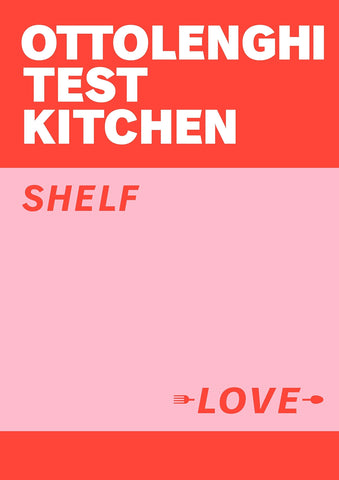 Ottolenghi Test Kitchen: Shelf Love by Yotam Ottolenghi & Noor Murad