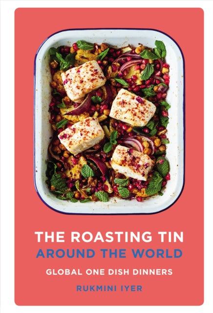 The Roasting Tin Around the World : Global One Dish Dinners by Rukmini Iyer