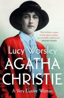 Agatha Christie : A Very Elusive Woman by Lucy Worsley