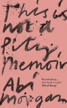 This is Not a Pity Memoir by Abi Morgan