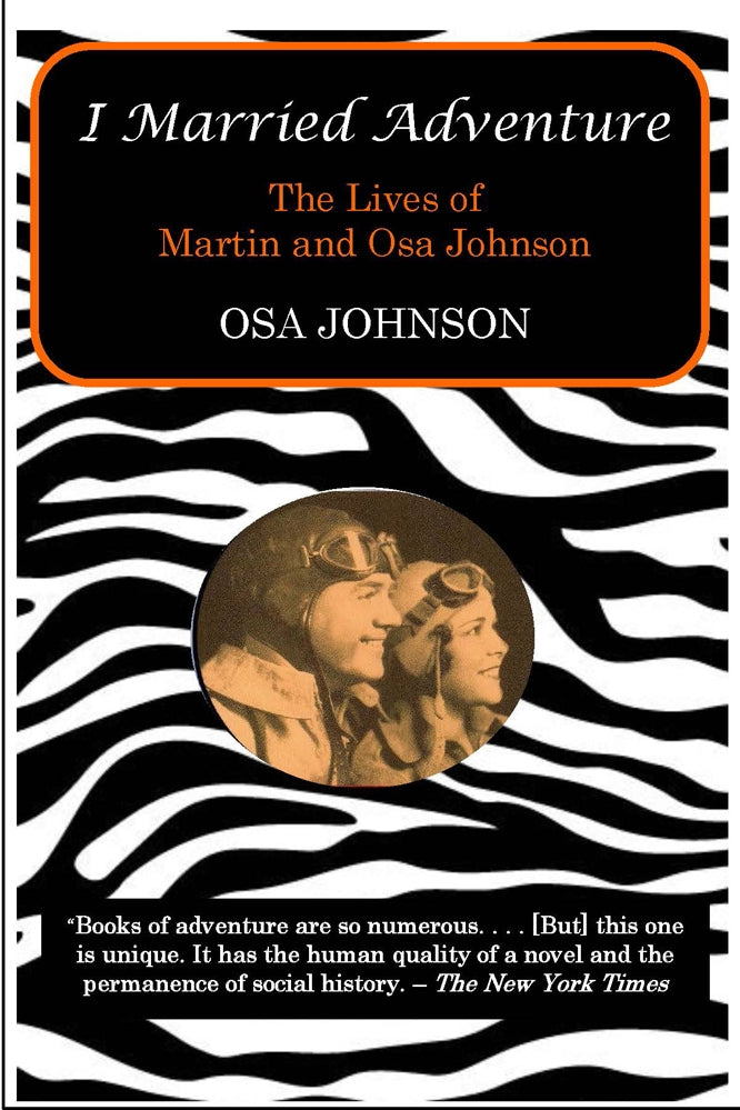 I Married Adventure : The Lives of Martin and Osa Johnson by Osa Johnson