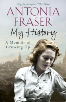 My History : A Memoir of Growing Up by Lady Antonia Fraser