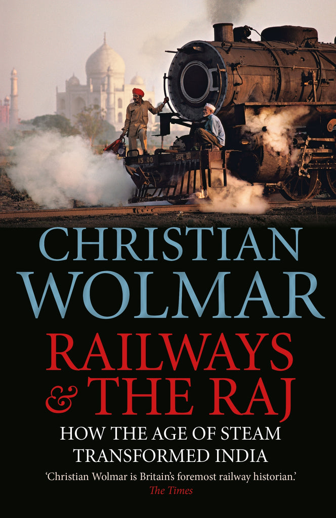 Railways and The Raj by Christian Wolmar