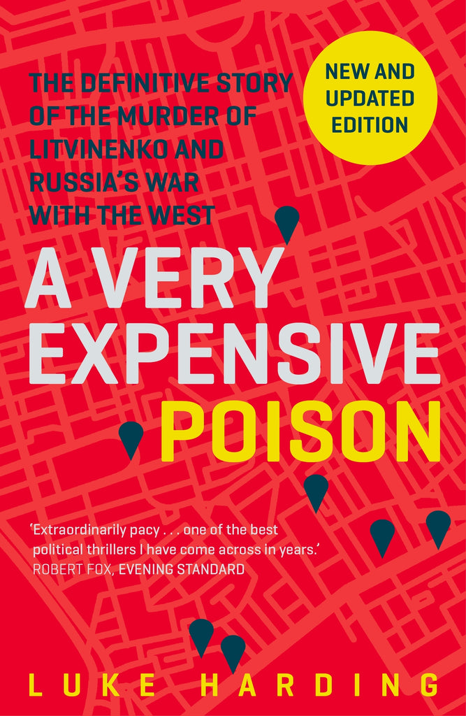 A Very Expensive Poison : The Definitive Story of the Murder of Litvinenko and Russia's War with the West by Luke Harding