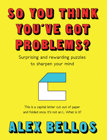 So You Think You've Got Problems? Surprising and rewarding puzzles to sharpen your mind