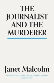 The Journalist And The Murderer by Janet Malcolm