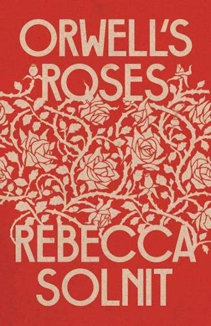 Orwell's Roses by Rebecca Solnit