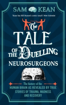 The Tale of the Duelling Neurosurgeons by Sam Kean