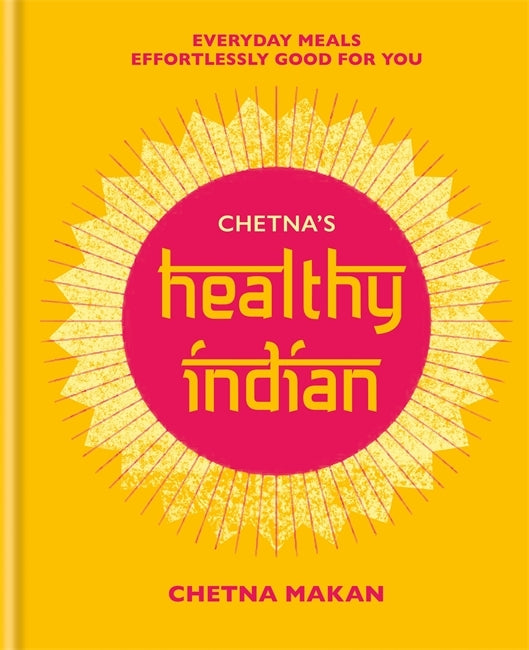 Chetna’s Healthy Indian by Chetna Makan