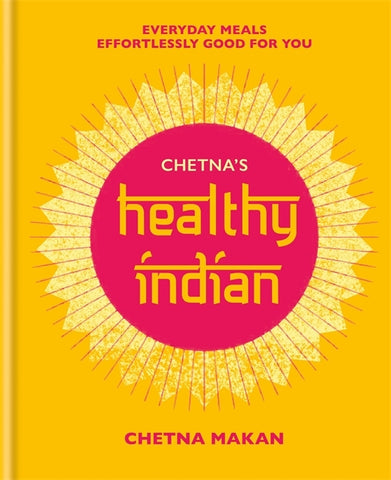 Chetna’s Healthy Indian by Chetna Makan