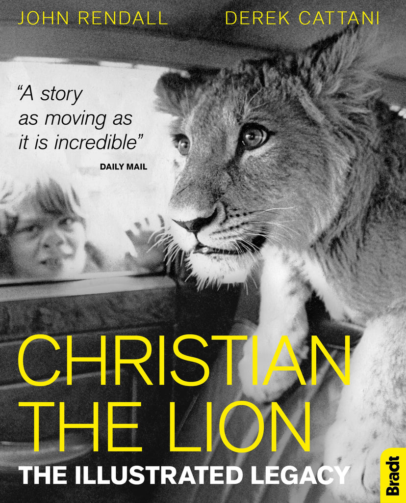 Christian The Lion: The Illustrated Legacy by John Rendall & Derek Cattani