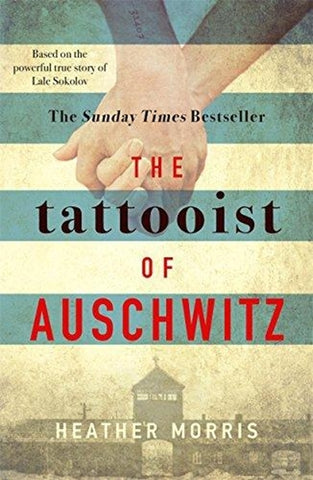 The Tattooist of Auschwitz : the heart-breaking and unforgettable international bestseller by Heather Morris