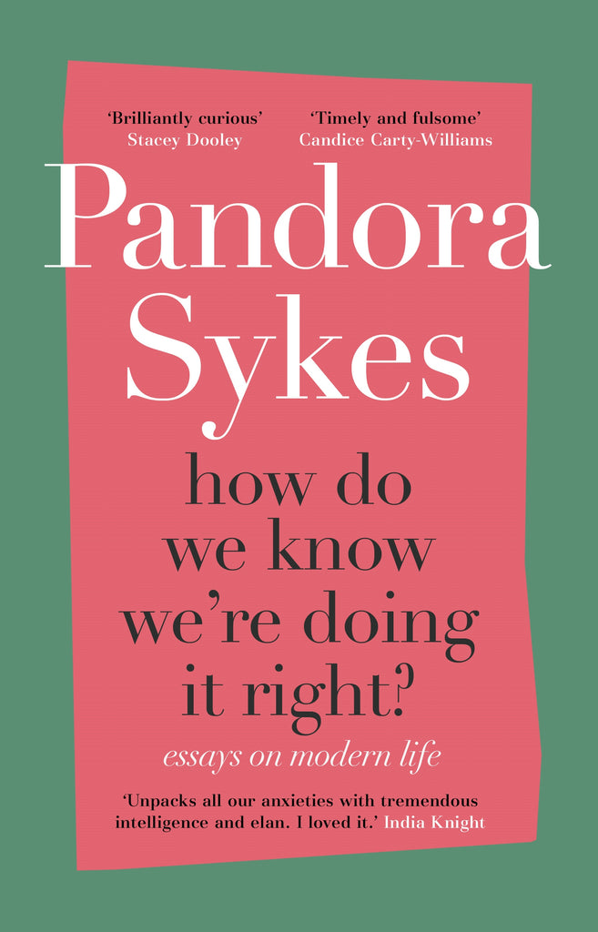 How Do We Know We're Doing It Right? : Essays on Modern Life by Pandora Sykes