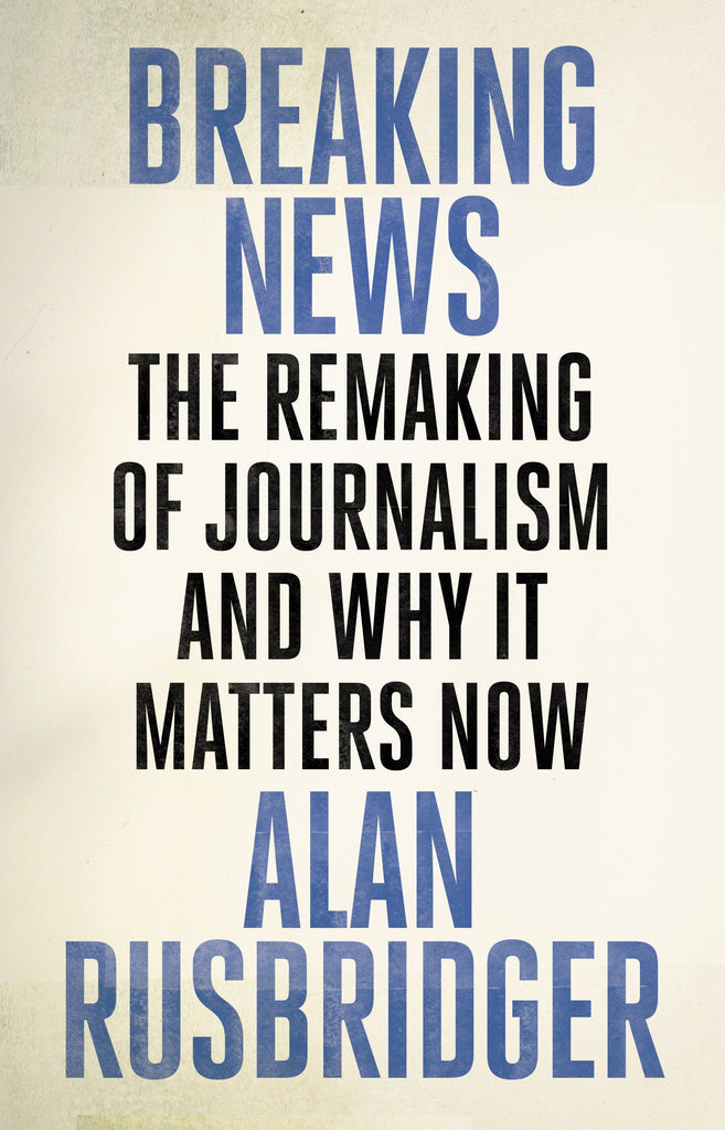 Breaking News by Alan Rusbridger