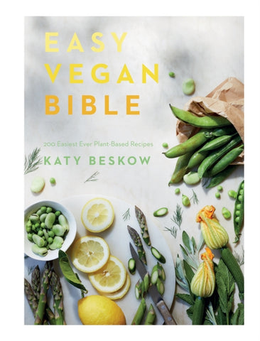 Easy Vegan Bible : 200 easiest ever plant-based recipes by Katy Beskow