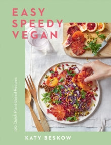 Easy Speedy Vegan : 100 Quick Plant-Based Recipes by Katy Beskow