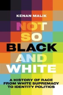 Not So Black and White: A History of Race from White Supremacy to Identity Politics by Joe Thomas