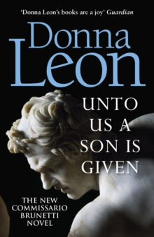 Unto Us a Son Is Given : Shortlisted for the Gold Dagger by Donna Leon