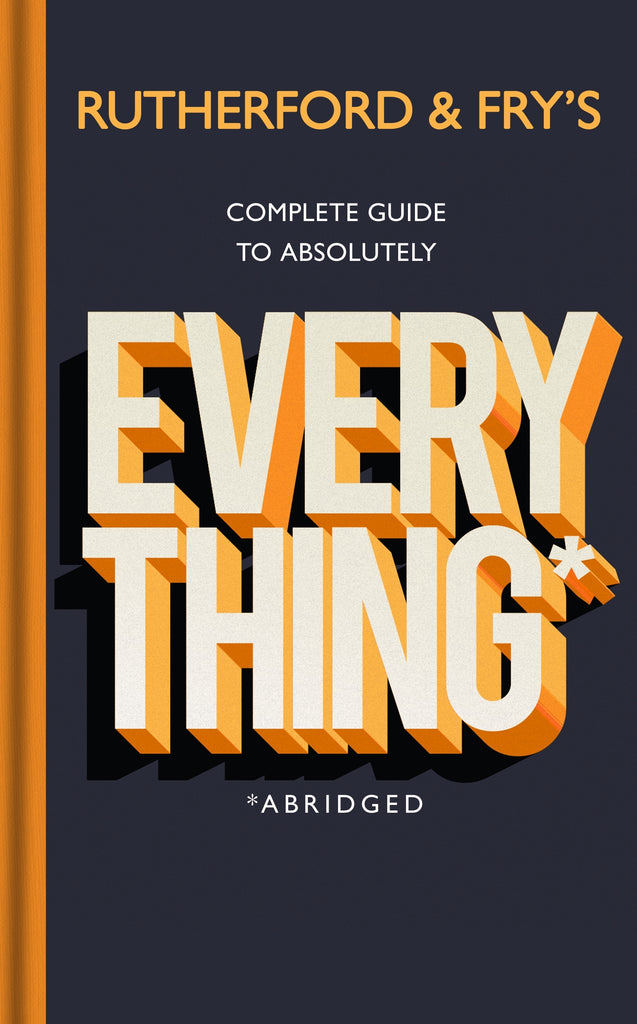 Rutherford and Fry's Complete Guide to Absolutely Everything (Abridged) by Adam Rutherford & Hannah Fry