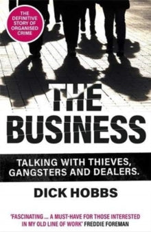 The Business : Talking with thieves, gangsters and dealers by Dick Hobbs
