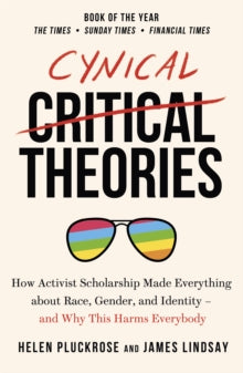 Cynical Theories by Helen Pluckrose & James Lindsay