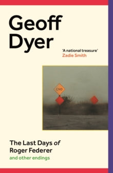 The Last Days of Roger Federer by Geoff Dyer