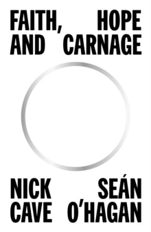 Faith, Hope and Carnage by Nick Cave (Author) , Sean O'Hagan