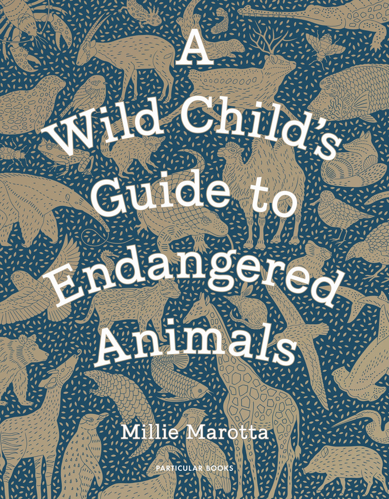 A Wild Child's Guide to Endangered Animals by Millie Marotta