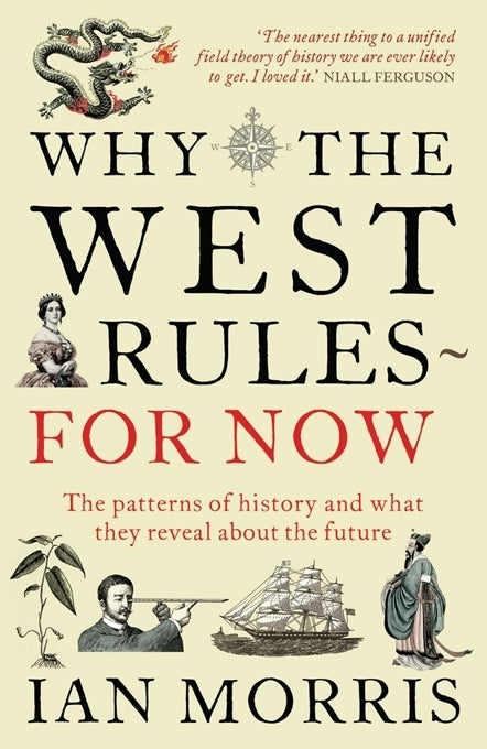Why The West Rules - For Now by Ian Morris
