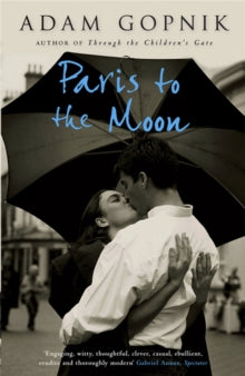 Paris to the Moon by Adam Gopnik