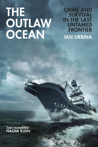 The Outlaw Ocean : Crime and Survival in the Last Untamed Frontier by Ian Urbina