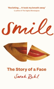 Smile : The Story of a Face by Sarah Ruhl
