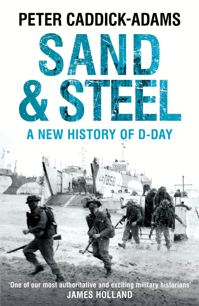 Sand and Steel: A New History of D-Day by Peter Caddick-Adams
