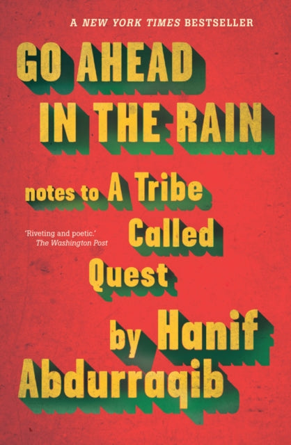 Go Ahead in the Rain : Notes to A Tribe Called Quest by Hanif Abdurraqib
