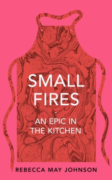 Small Fires by Rebecca May Johnson