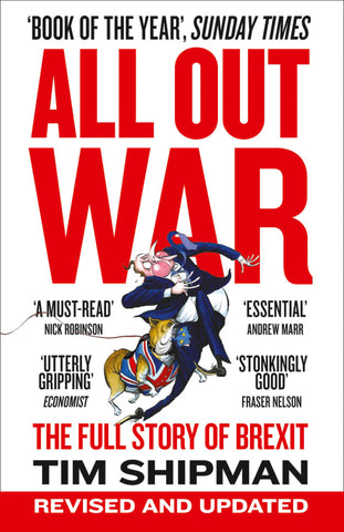 All Out War : The Full Story of How Brexit Sank Britain's Political Class by Tim Shipman