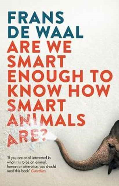 Are We Smart Enough to Know How Smart Animals Are? by Frans De Waal