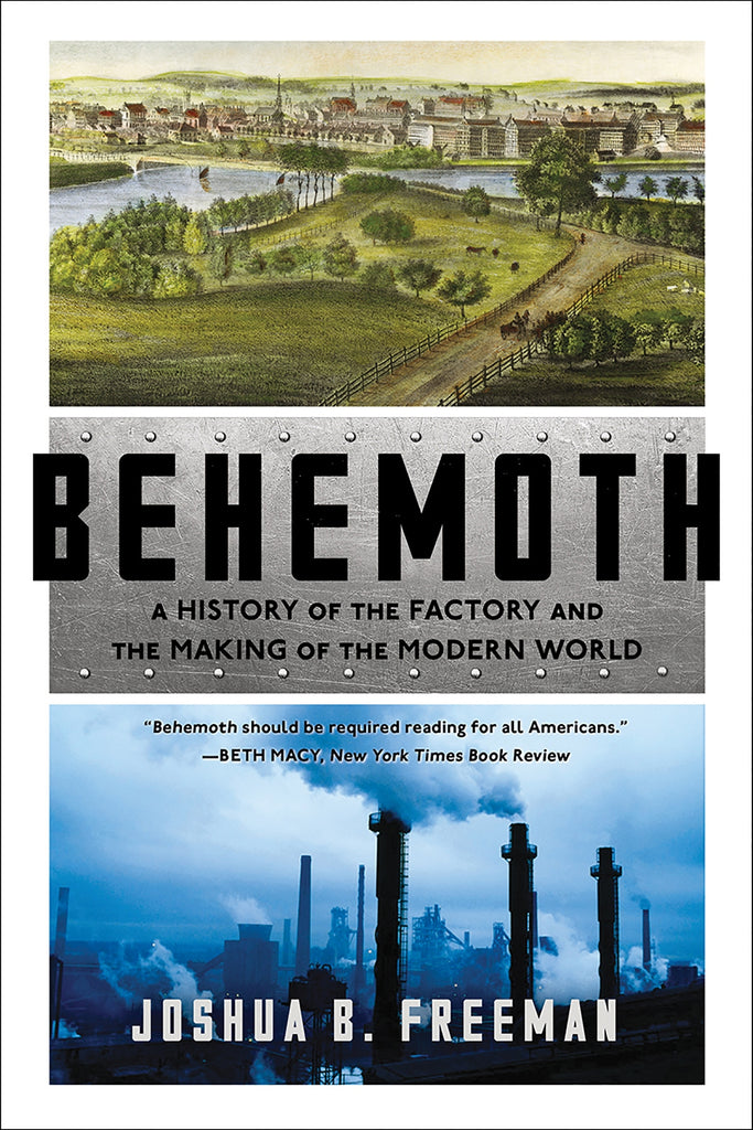 Behemoth : A History of the Factory and the Making of the Modern World by Joshua B. Freeman
